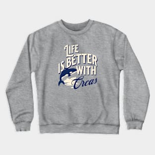 Life is better with orcas Crewneck Sweatshirt